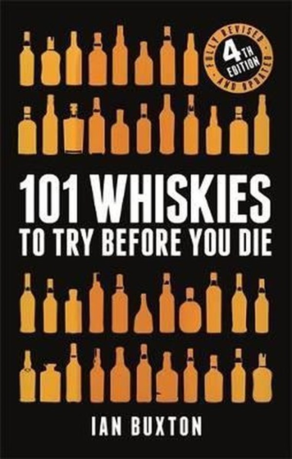 Ian Buxton BuxtonBeverage101 Whiskies to Try Before You Die (Revised and Updated): 4th Edition