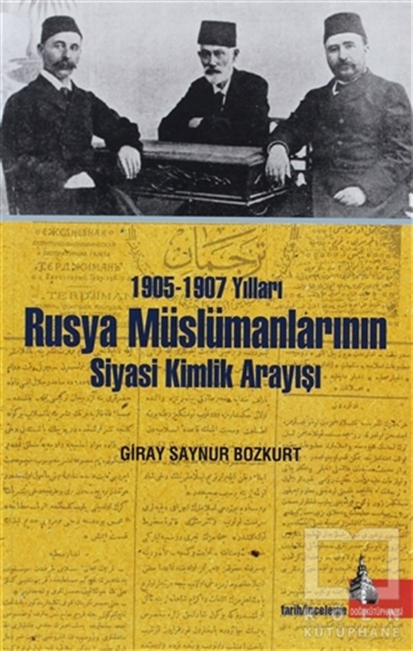 Giray Saynur BozkurtAraştırma - İnceleme1905-1907 Yılları Rusya Müslümanlarının Siyasi Kimlik Arayışı