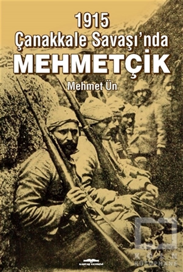 Mehmet ÜnTürkiye ve Cumhuriyet Tarihi Kitapları1915 Çanakkale Savaşı’nda Mehmetçik