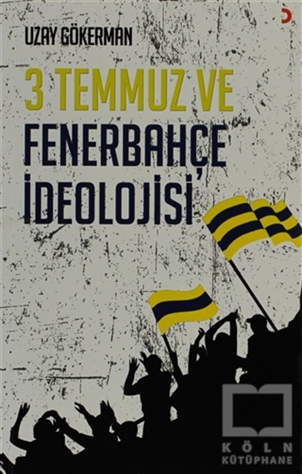 Uzay GökermanDiğer3 Temmuz ve Fenerbahçe İdeolojisi