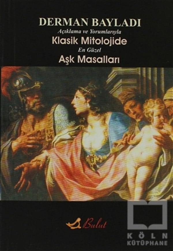 Derman BayladıMitolojilerAçıklamalı ve Yorumlarıyla Klasik Mitolojide En Güzel Aşk Masalları