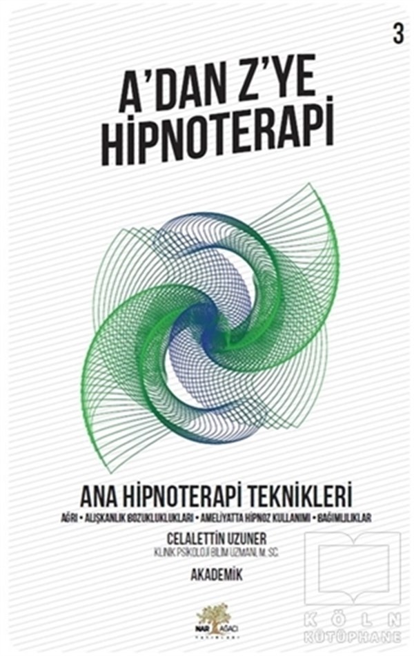 Celalettin UzunerAkademikA’dan Z’ye Hipnoterapi - Ana Hipnoterapi Teknikleri (3. Kitap)