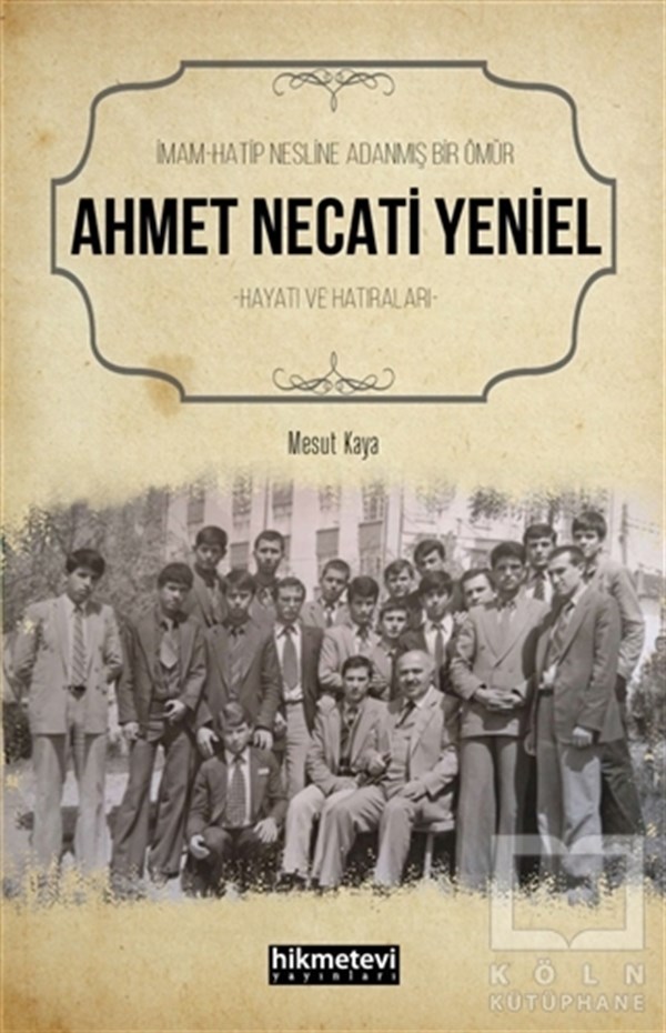 Mesut KayaBiyografi & Otobiyografi KitaplarıAhmet Necati Yeniel - İmam-Hatip Nesline Adanmış Bir Ömür