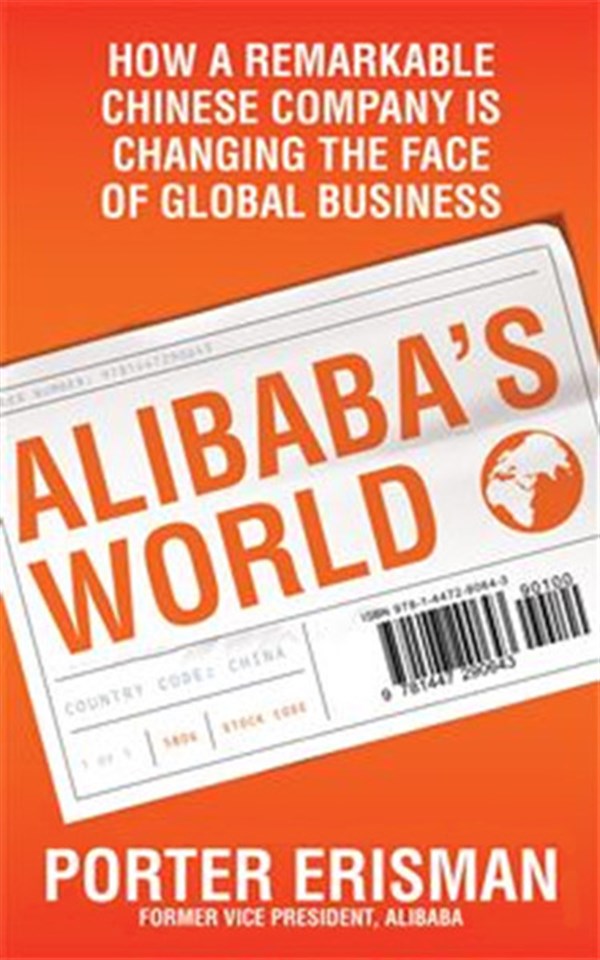 Porter ErismanBusiness and EconomicsAlibaba's World: How a remarkable Chinese company is changing the face of global business