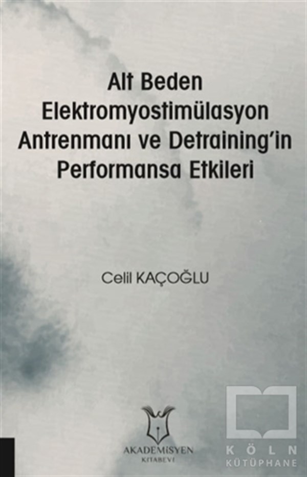 Celil KaçoğluSpor BilimiAlt Beden Elektromyostimülasyon Antrenmanı ve Detraining’in Performansa Etkileri