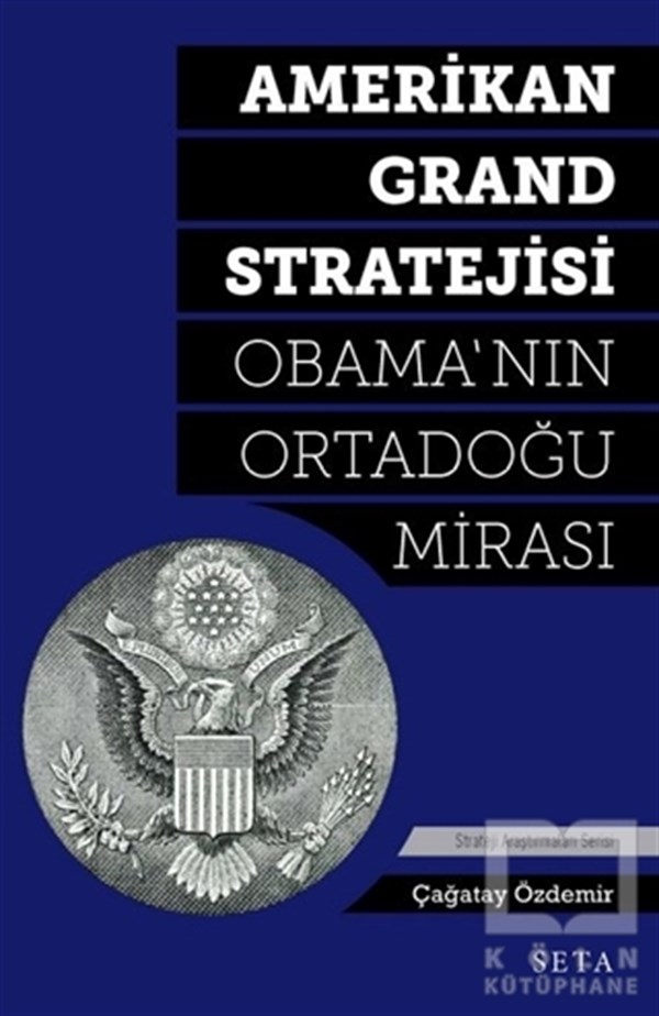 Çağatay ÖzdemirAraştırma-İncelemeAmerikan Grand Stratejisi - Obama'nın Ortadoğu Mirası