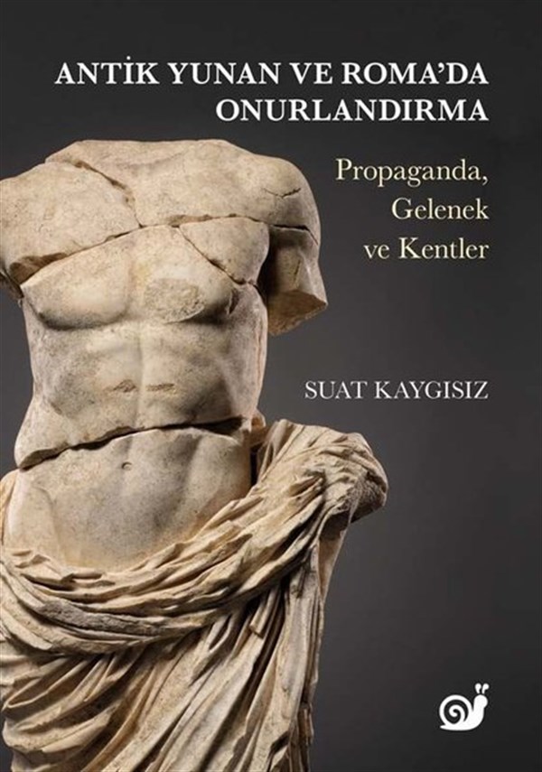 Suat KaygısızArkeolojiAntik Yunan ve Roma'da Onurlandırma: Propaganda Gelenek ve Kentler