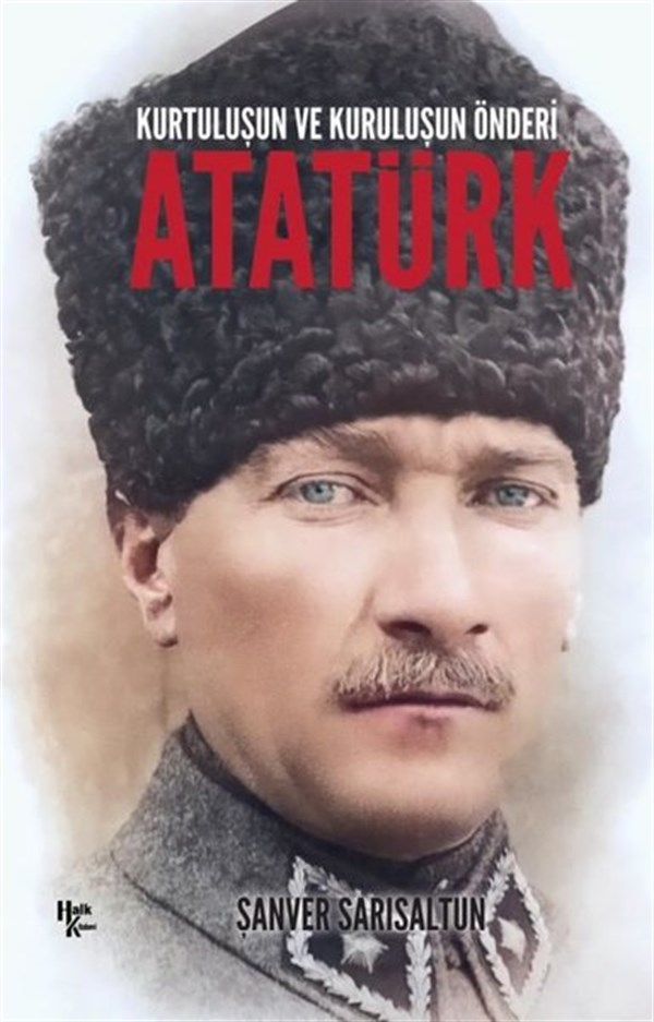 Şanver SarısaltunMustafa Kemal Atatürk KitaplarıAtatürk: Kurtuluşun ve Kuruluşun Önderi