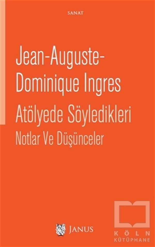 Jean Auguste Dominique IngresResimAtölyede Söyledikleri Notlar ve Düşünceler