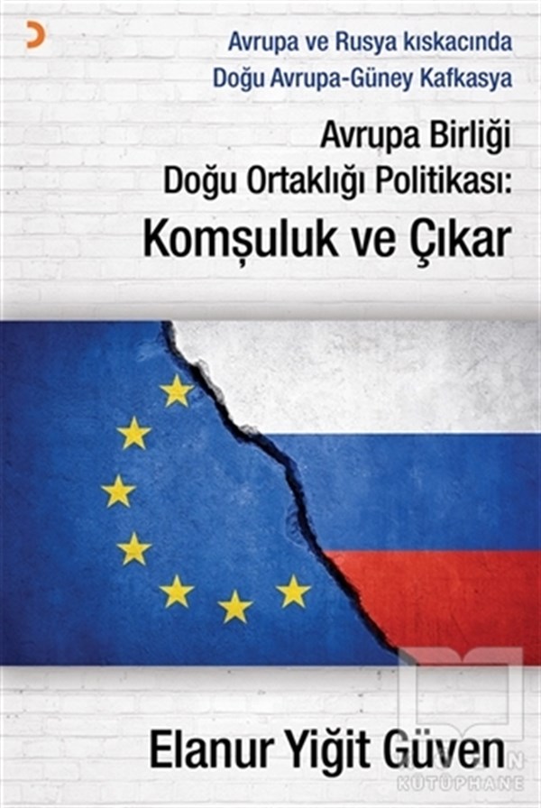 Elanur Yiğit GüvenAvrupa Birliği ile İlgili KitaplarAvrupa Birliği Doğu Ortaklığı Politikası: Komşuluk ve Çıkar