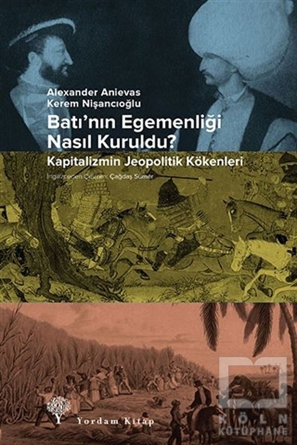 Alexander AnievasAraştırma & İnceleme ve Referans KitaplarıBatı'nın Egemenliği Nasıl Kuruldu?