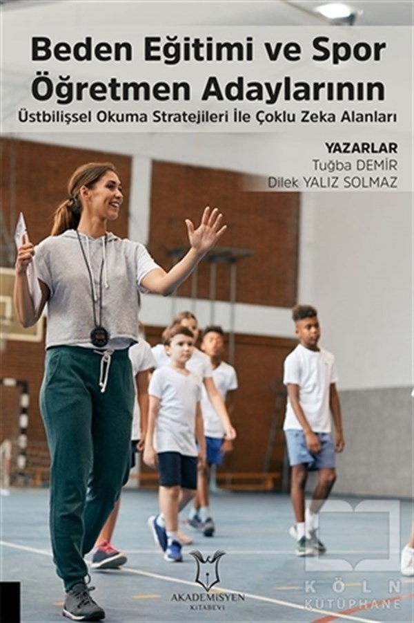 Tuğba DemirSpor KitaplarıBeden Eğitimi ve Spor Öğretmen Adaylarının Üstbilişsel Okuma Stratejileri ile Çoklu Zeka Alanları