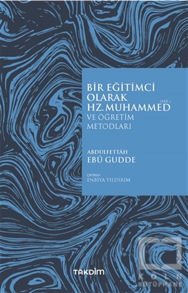 Abdulfettah Ebu GuddeDiğerBir Eğitimci Olarak Hz. Muhammed (SAS) ve Öğretim Metodları