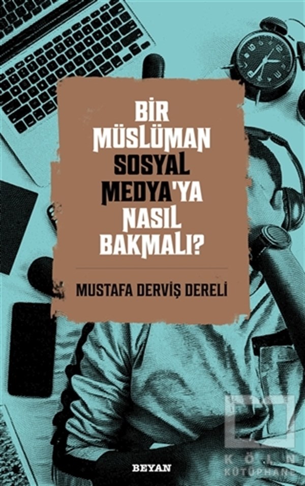 Mustafa Derviş DereliSosyal Medya KitaplarıBir Müslüman Sosyal Medya’ya Nasıl Bakmalı?