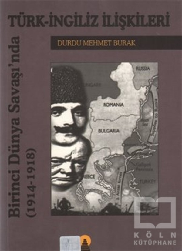 Durdu Mehmet BurakUluslararası İlişkiler, Dış PolitikaBirinci Dünya Savaşında Türk-İngiliz İlişkileri(1914-1918)