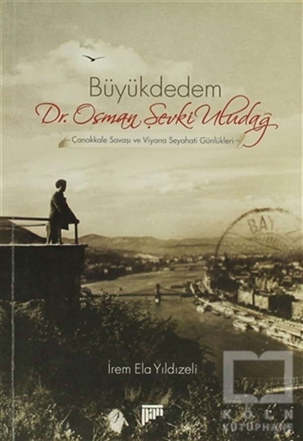 İrem Ela YıldızeliÖnemli Olaylar ve Biyografi - OtobiyografiBüyükdedem Dr. Osman Şevki Uludağ