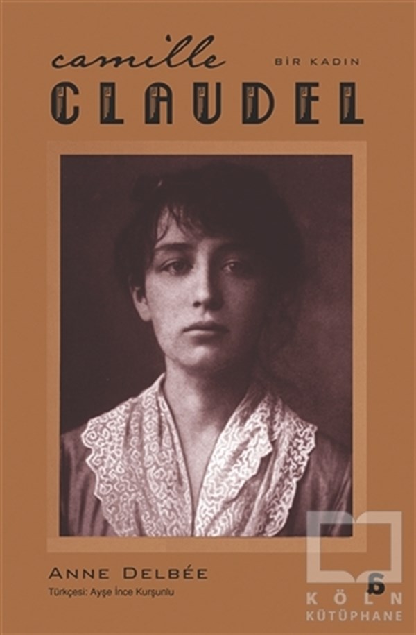 Anne DelbeeBiyografi & Otobiyografi KitaplarıCamille Claudel - Bir Kadın