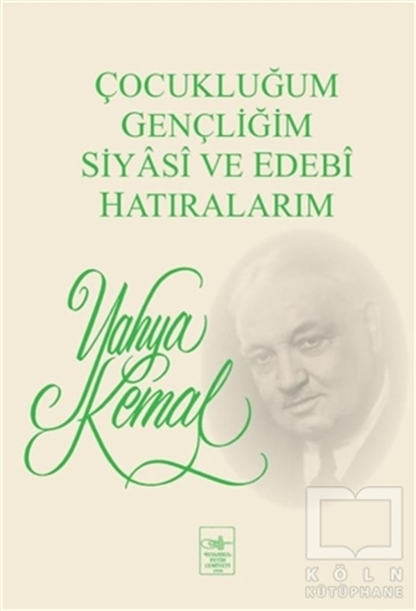 Yahya Kemal BeyatlıBiyografi-OtobiyogafiÇocukluğum, Gençliğim, Siyasi ve Edebi Hatıralarım