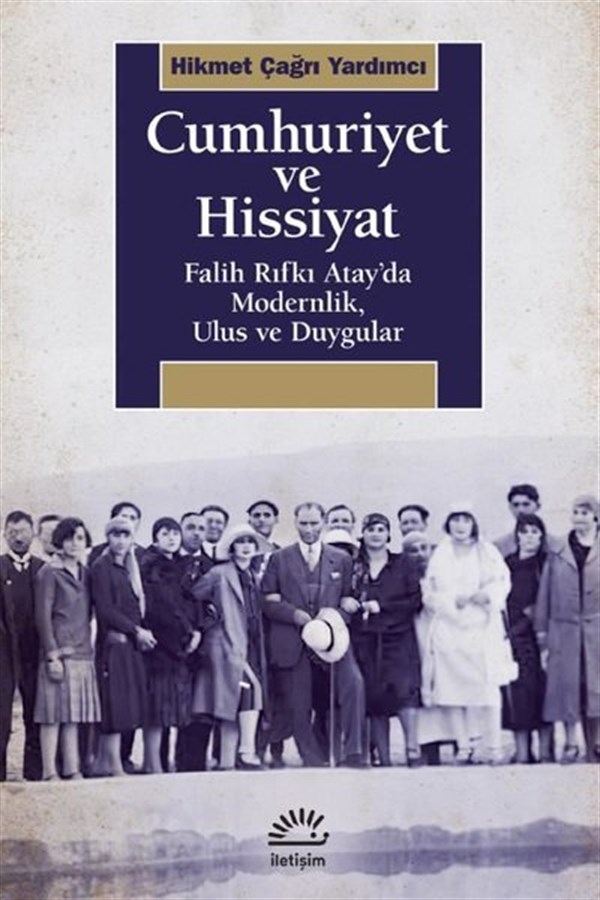 Hikmet Çağrı YardımcıTürkiye ve Cumhuriyet Tarihi KitaplarıCumhuriyet ve Hissiyat - Falih Rıfkı Atay'da Modernlik Ulus ve Duygular