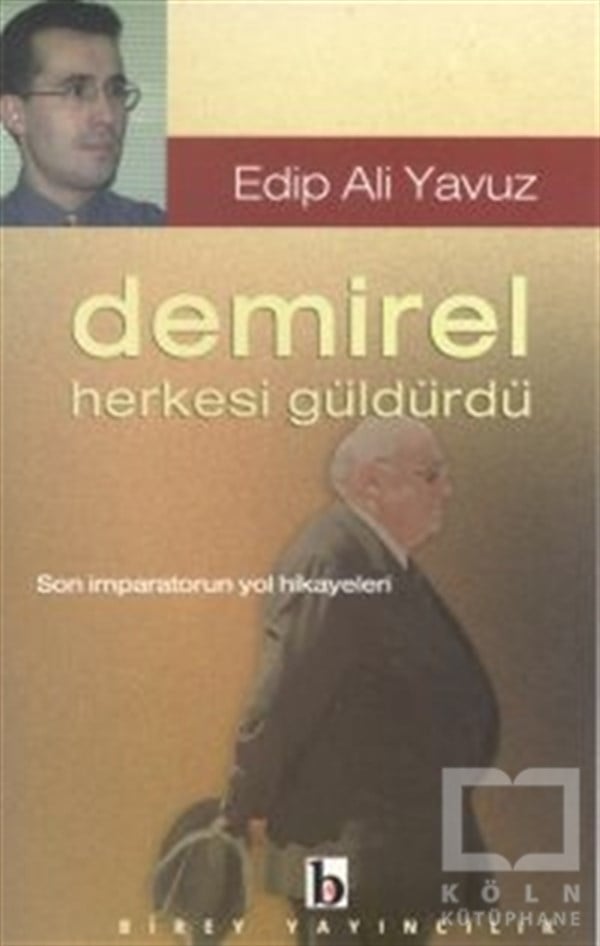 Edip Ali YavuzTürkiye Siyaseti ve Politikası KitaplarıDemirel Herkesi Güldürdü Son İmparatorun Yol Hikayeleri