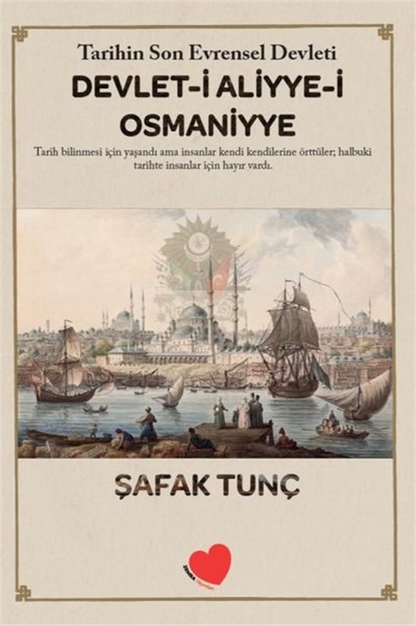 Şafak TunçOsmanli TarihiDevlet-i Aliyye-i Osmaniyye: Tarihin Son Evrensel Devleti