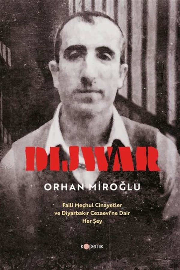 Orhan MiroğluTürkiye RomanDijwar - Faili Meçhul Cinayetler ve Diyarbakır Cezaevi'ne Dair Her Şey