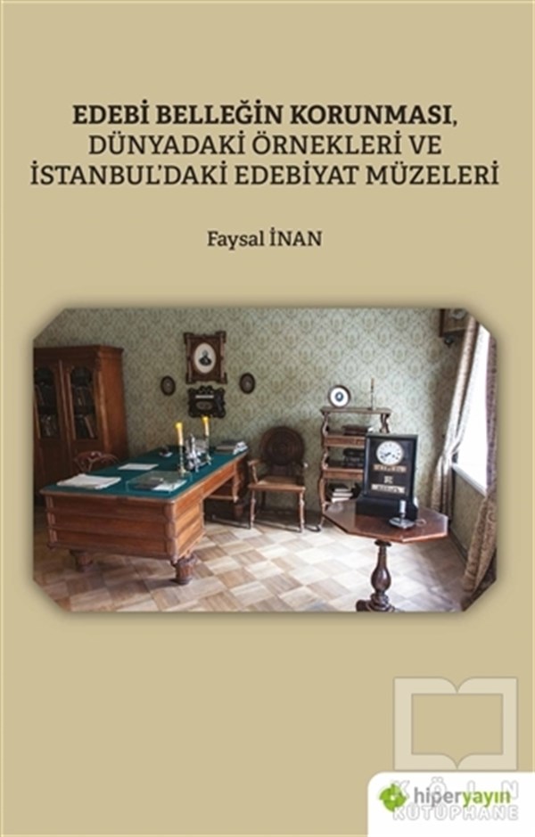 Faysal İnanReferans Sanat KitaplarıEdebi Belleğin Korunması, Dünyadaki Örnekleri ve İstanbul’daki Edebiyat Müzeleri