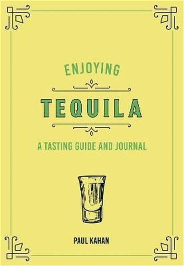 Paul KahanBeverageEnjoying Tequila: A Tasting Guide and Journal (Liquor Library)
