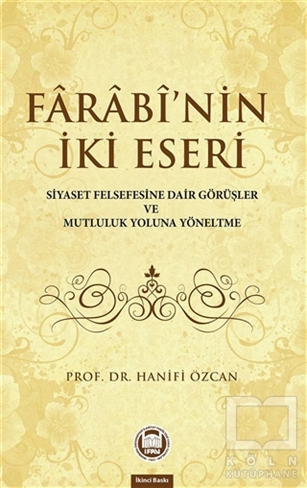 Hanifi ÖzcanDin FelsefesiFarabinin İki Eseri (Siyaset Felsefesine Dair Görüşler ve Mutluluk Yoluna Yöneltme)
