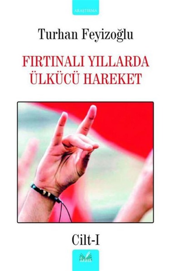 Turhan FeyizoğluTürkische Politik & PolitikbücherFırtınalı Yıllarda Ülkücü Hareket - Cilt 1