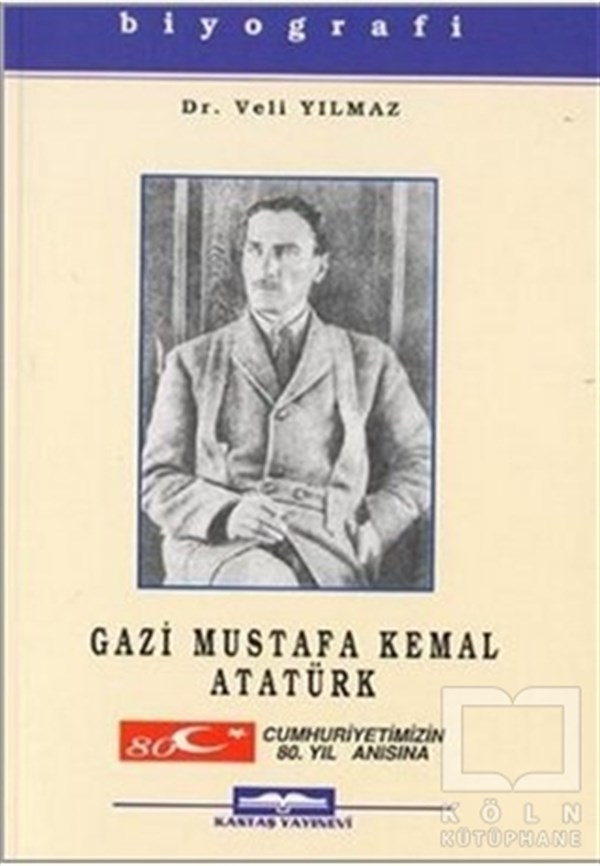 Veli YılmazYakın TarihGazi Mustafa Kemal Atatürk