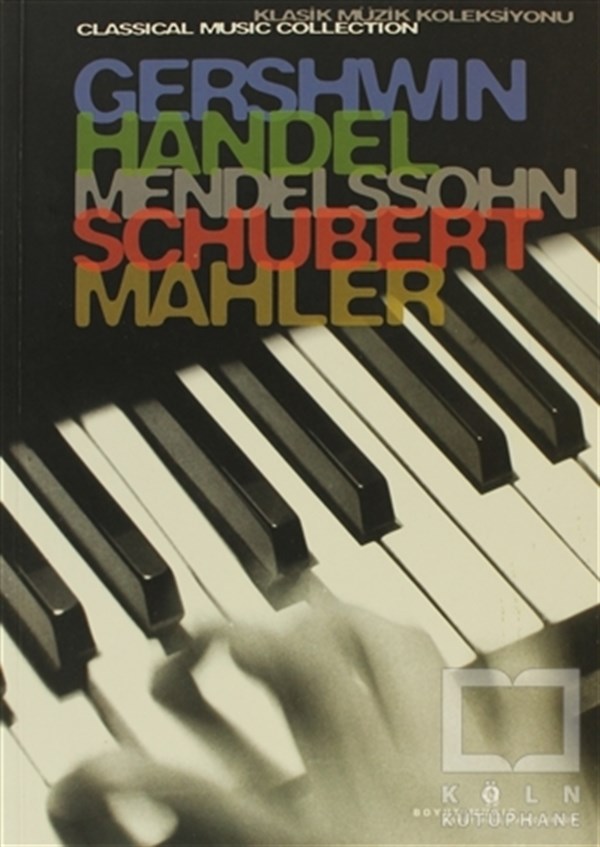 DerlemeÖğrenim KitaplarıGershwin, Handel, Mendelssohn, Schubert, Mahler Klasik Müzik Koleksiyonu
