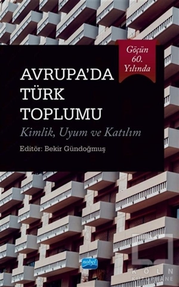 Bekir GündoğmuşKültür Tarihi KitaplarıGöçün 60. Yılında Avrupa’da Türk Toplumu Kimlik Uyum ve Katılım
