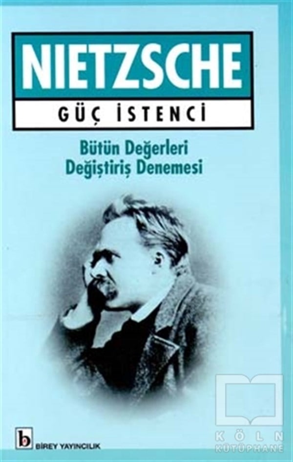 Friedrich Wilhelm NietzscheFelsefi Akımlara Ait KitaplarGüç İstenci Bütün Değerleri Değiştiriş Denemesi