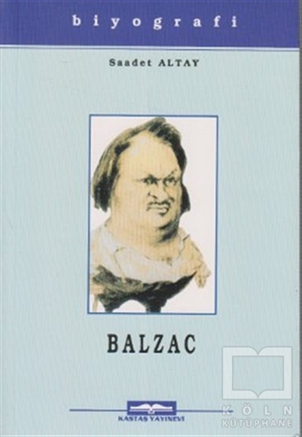 Saadet AltayBiyografi-OtobiyogafiHonore De Balzac Hayatı Sanatı ve Eserleri