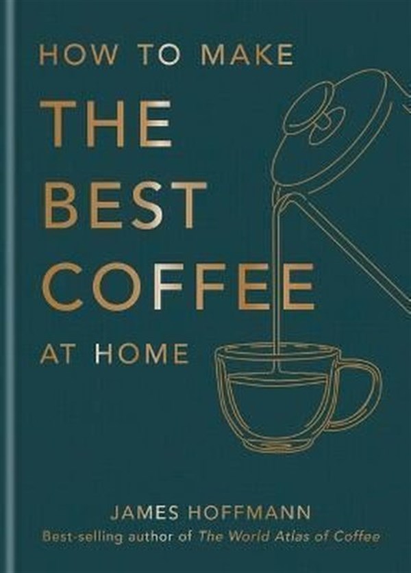 James HoffmannBeverageHow to Make the Best Coffee at Home