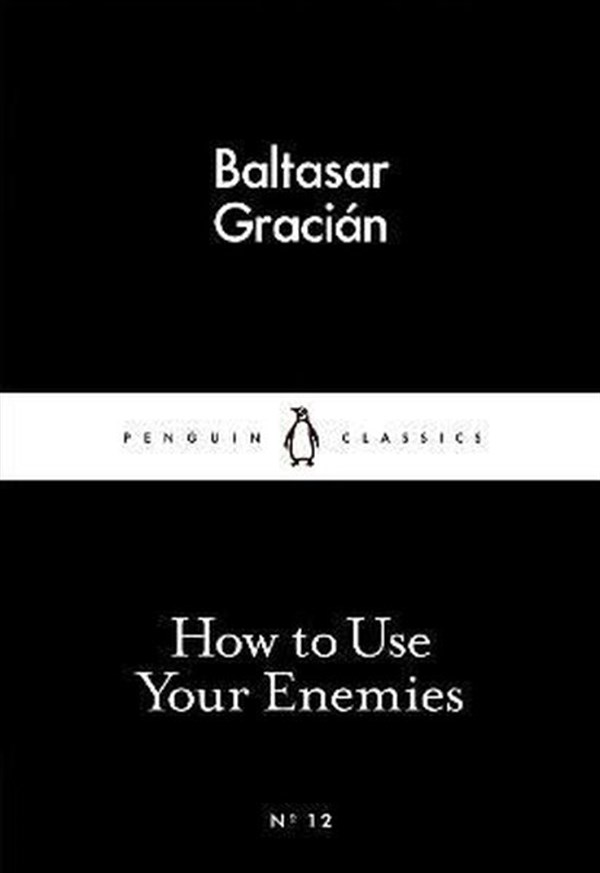 Baltasar GracianBiography (History)How to Use Your Enemies