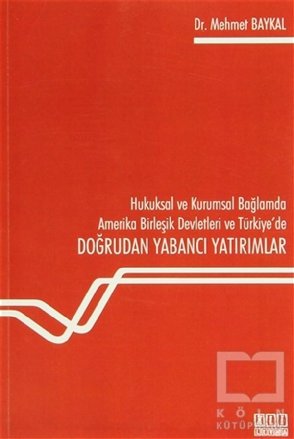 Mehmet BaykalHukuk ÜzerineHukuksal ve Kurumsal Bağlamda Amerika Birleşik Devletleri ve Türkiye'de Doğrudan Yabancı Yatırımlar