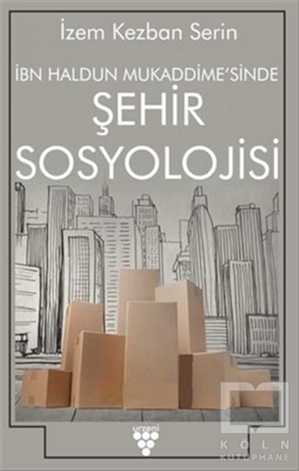 İzem Kezban SerinGenel Sosyoloji Kitaplarıİbn Haldun Mukaddime'sinde Şehir Sosyolojisi