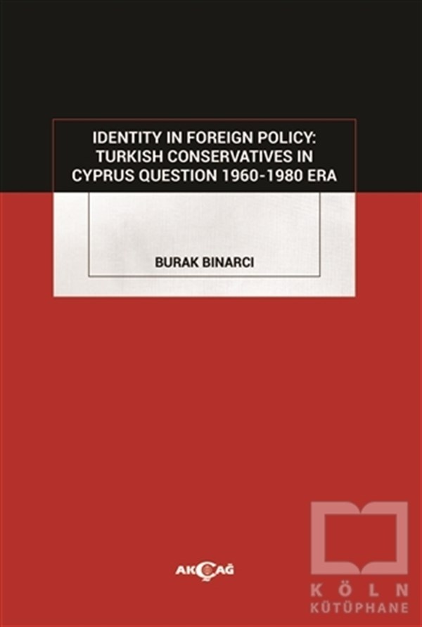 Burak BınarcıYabancı Dilde KitaplarIdentity in Foreign Policy: Turkish  Conservatives in Cyprus Question 1960-1980 Era