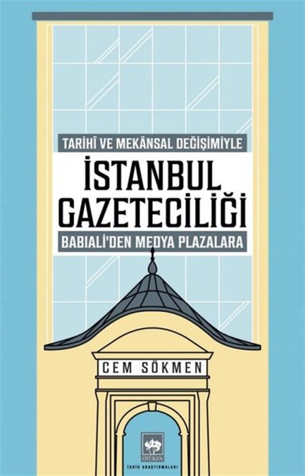 Cem SökmenTürk Tarihi Araştırmaları Kitaplarıİstanbul Gazeteciliği - Tarihi ve Mekansal Değişimiyle Babıali'den Medya Plazalarına