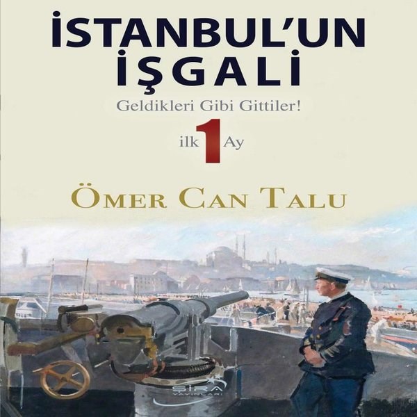 Ömer Can TaluTürk Tarihi Araştırmaları Kitaplarıİstanbul'un İşgali - Geldikleri Gibi Gittiler! İlk 1 Ay