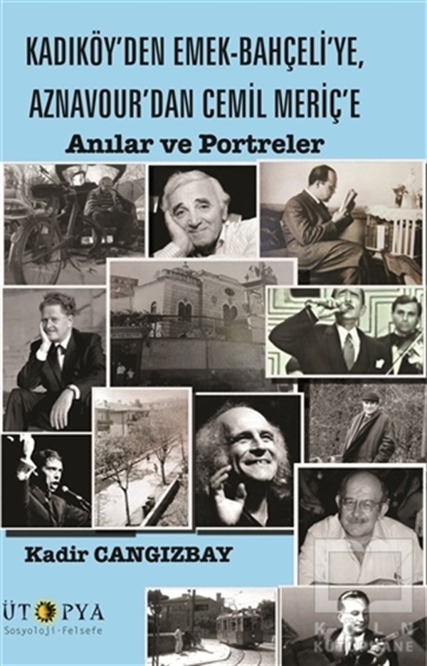 Kadir CangızbayBiyografi-OtobiyogafiKadıköy’den Emek-Bahçeli’ye, Aznavour’dan Cemil Meriç’e