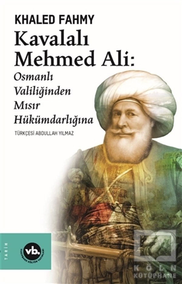 Khaled FahmyTarihi Biyografi ve Otobiyografi KitaplarıKavalalı Mehmed Ali: Osmanlı Valiliğinden Mısır Hükümdarlığına