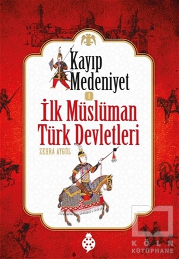 Zehra AygülTürk Tarihi AraştırmalarıKayıp Medeniyet - 1 / İlk Müslüman Türk Devletleri