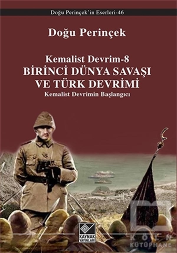 Doğu PerinçekAraştırma - İncelemeKemalist Devrim 8 - Birinci Dünya Savaşı ve Türk Devrimi