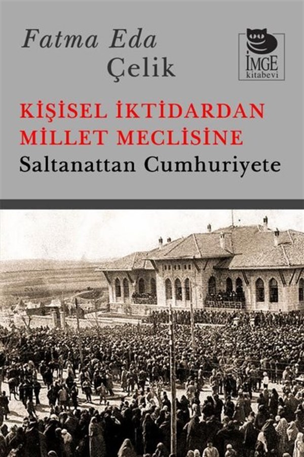 Fatma Eda ÇelikTürkiye ve Cumhuriyet Tarihi KitaplarıKişisel İktidardan Millet Meclisine - Saltanattan Cumhuriyete