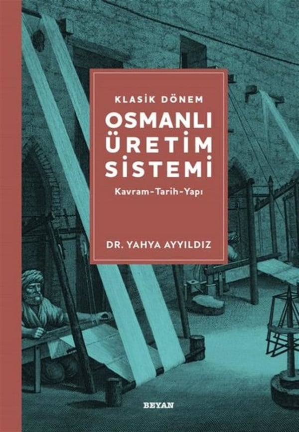 Yahya AyyıldızOsmanli TarihiKlasik Dönem Osmanlı Üretim Sistemi: Kavram - Tarih - Yapı