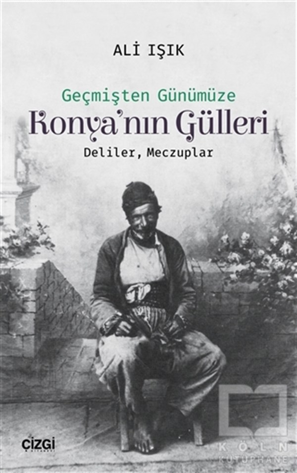 Ali IşıkKültür TarihiKonya'nın Gülleri