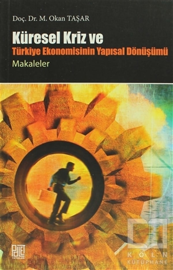Okan TaşarTürkiye EkonomisiKüresel Kriz ve Türkiye Ekonomisinin Yapısal Dönüşümü / Makaleler